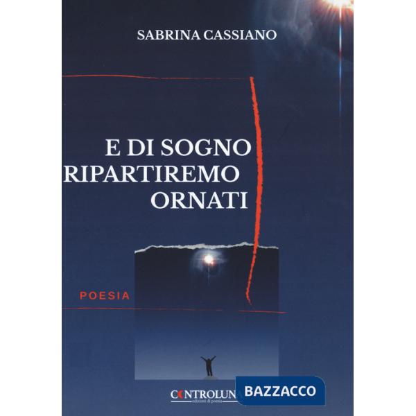 E di sogni ripartiremo ornati