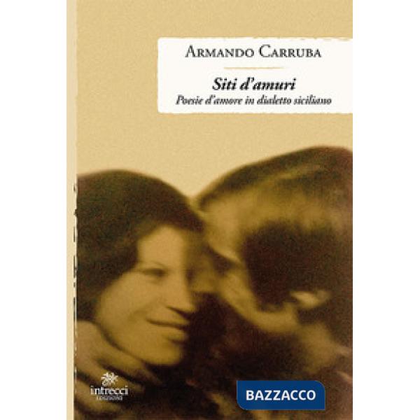 Siti d'amuri. Poesie d'amore in dialetto siciliano