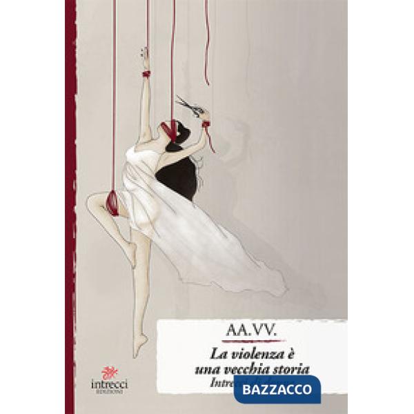Violenza è una vecchia storia. Intrecci di donne (La)