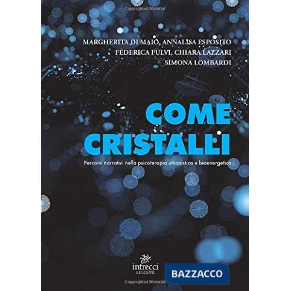 Come cristalli. Percorsi narrativi nella psicoterapia umanistica e bioenergetica
