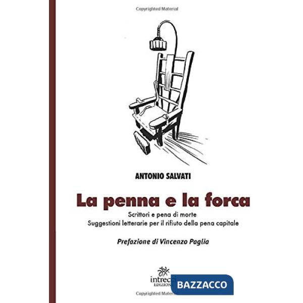 Penna e la forca. Scrittori e pena di morte. Suggestioni letterarie per il rifiuto della pena capitale (La)