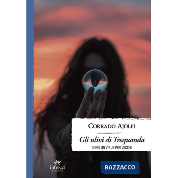 Ulivi di Trequanda. Non è un virus per vecchi (Gli)