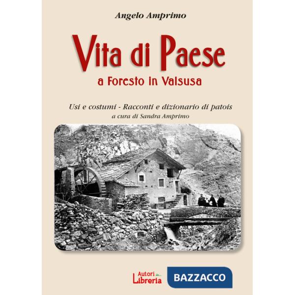 Vita di paese a Foresto in Valsusa. Usi e costumi. Racconti e dizionario di patois