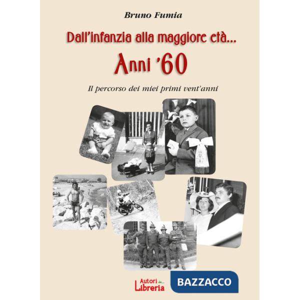 Dall'infanzia alla maggiore età... Anni '60. Il percorso dei miei primi vent'anni. Nuova ediz.
