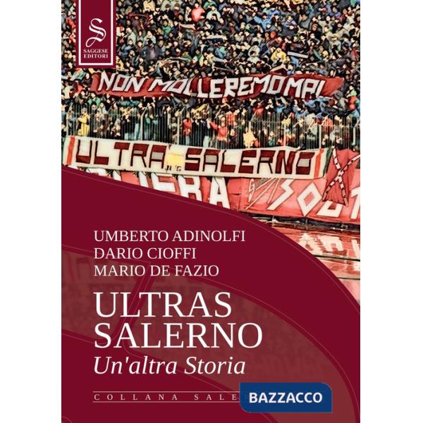 Ultras Salerno. Un'altra storia. Nuova ediz.
