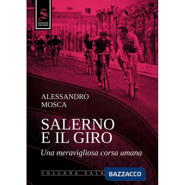 Salerno e il giro. Una meravigliosa corsa umana. Ediz. illustrata