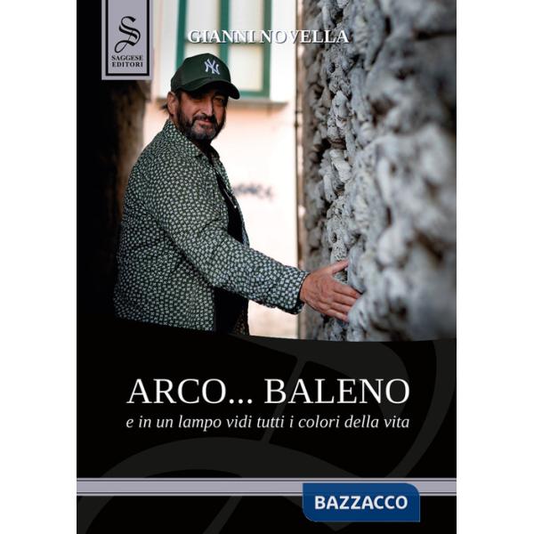 Arco... baleno e in un lampo vidi tutti i colori della vita