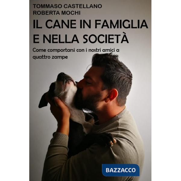 Cane in famiglia e nella società. Come comportarsi con i nostri amici a quattro zampe (Il)