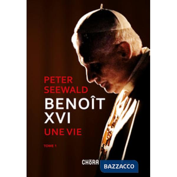 Benoît XVI. Une vie. Vol. 1
