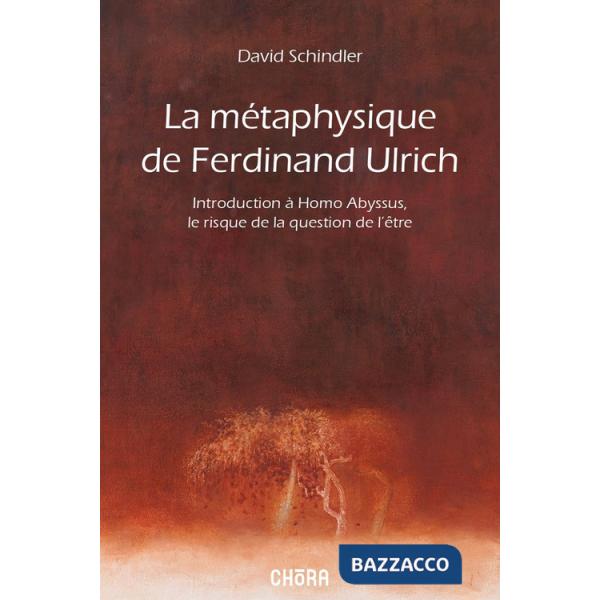 Métaphysique de Ferdinand Ulrich. Introduction à Homo Abyssus, Le risque de la question de l'être (La)
