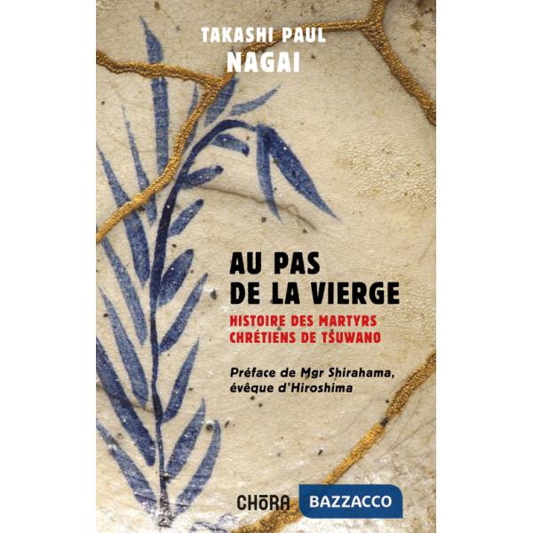 Au pas de la Vierge. Histoire des martyrs chrétiens de Tsuwano. Nuova ediz.