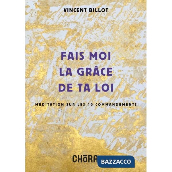 Fais moi la grâce de ta loi. Méditation sur les 10 commandements. Nuova ediz.
