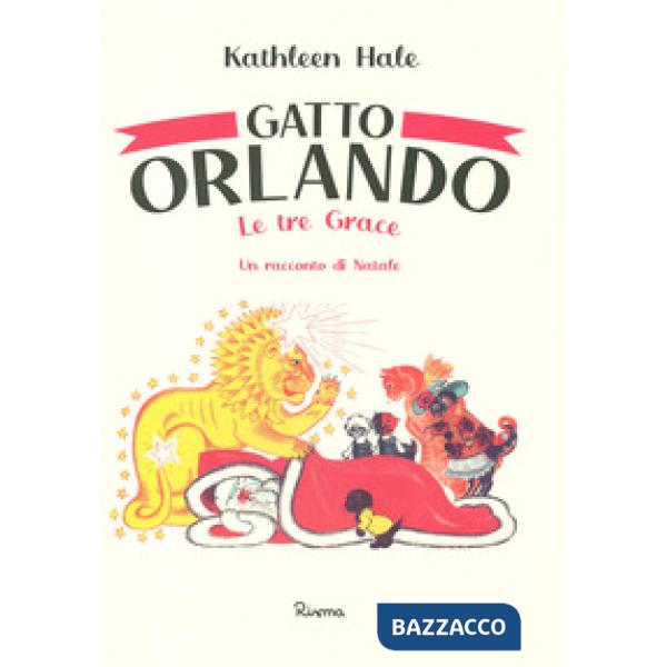 Gatto Orlando. Le tre Grace, un racconto di Natale. Ediz. a colori
