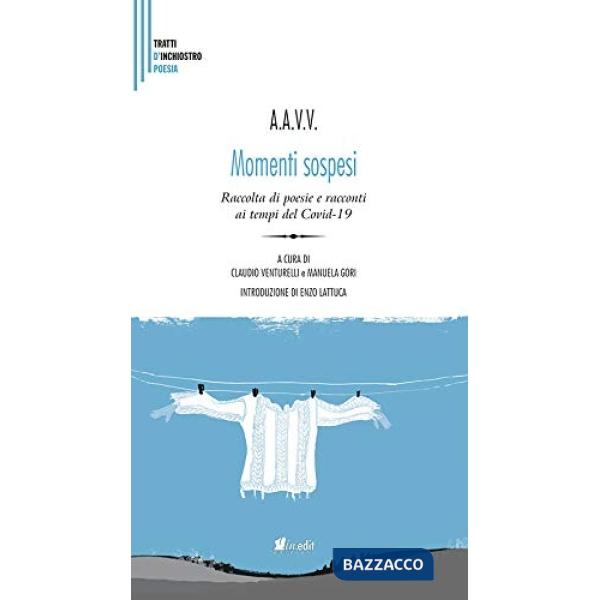 Momenti sospesi. Raccolta di poesie e racconti ai tempi del Covid-19. Nuova ediz.