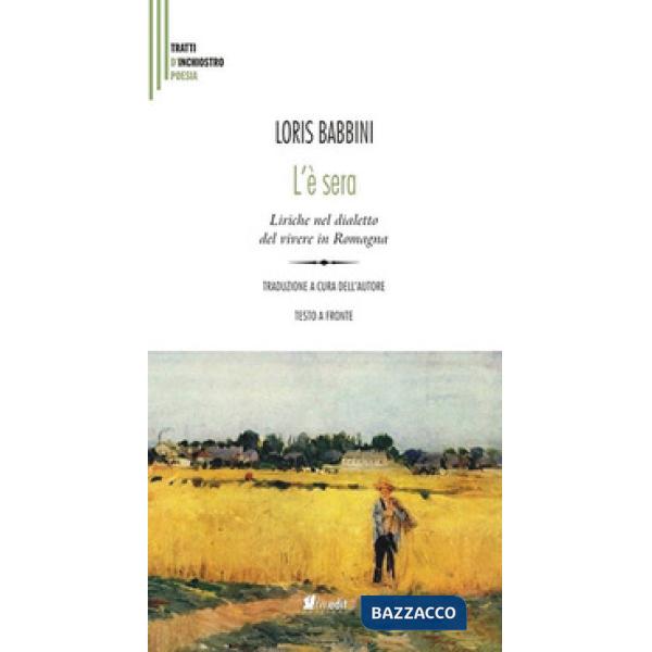 L'è sera. Liriche nel dialetto del vivere in Romagna. Testo italiano a fronte