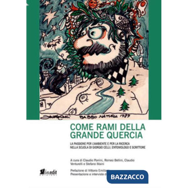 Come rami della grande quercia. La passione per l'ambiente e per la ricerca nella scuola di Giorgio Celli, entomologo e scrittor