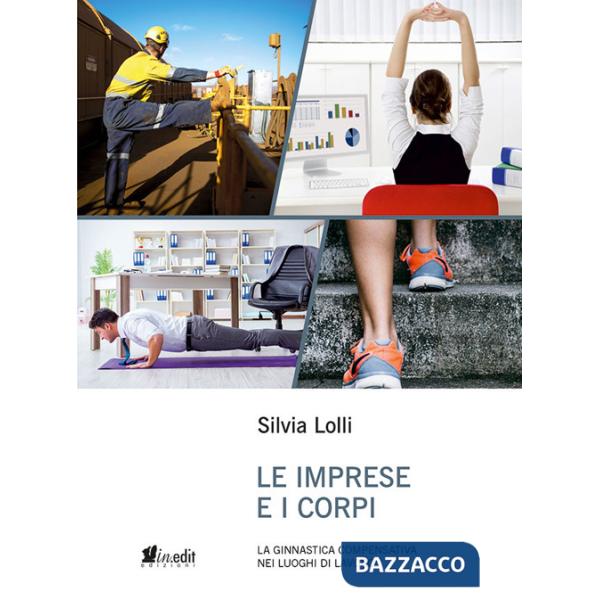 Imprese e i corpi. La ginnastica compensativa nei luoghi di lavoro (Le)
