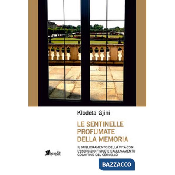 Sentinelle profumate della memoria. Il miglioramento della vita con l'esercizio fisico e l'allenamento cognitivo del cervello (L