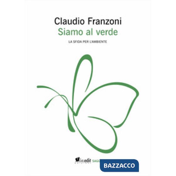 Siamo al verde. La sfida per l'ambiente. Ediz. ampliata