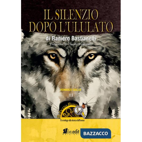 Silenzio dopo l'ululato. Roberto Russo, un etologo alla ricerca dell'uomo (Il)
