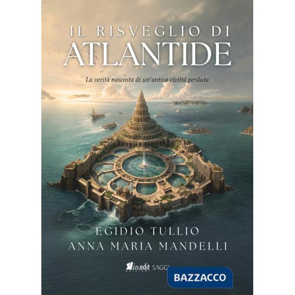 Risveglio di Atlantide. La verità nascosta di un'antica civiltà perduta (Il)