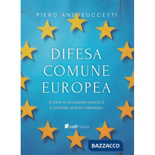 Difesa Comune Europea. Storia di occasioni mancate e riforme non più rinviabili