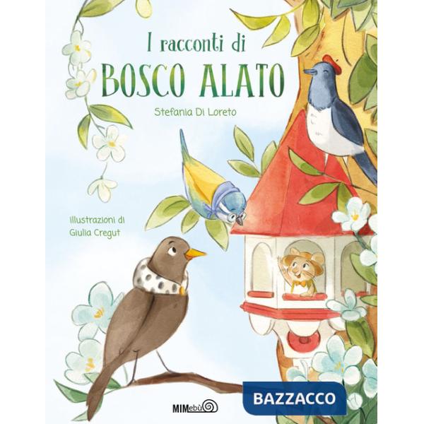 Racconti di Bosco Alato. Ediz. a colori (I)