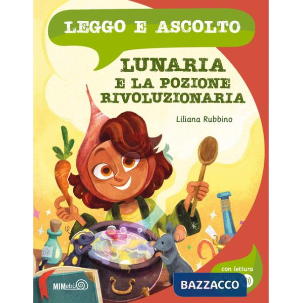Lunaria e la pozione rivoluzionaria. Ediz. a colori. Con lettura ad alta voce