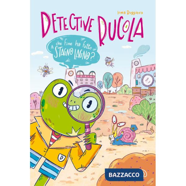 Che fine ha fatto Stagno Lagno? Detective Rucola. Ediz. a colori