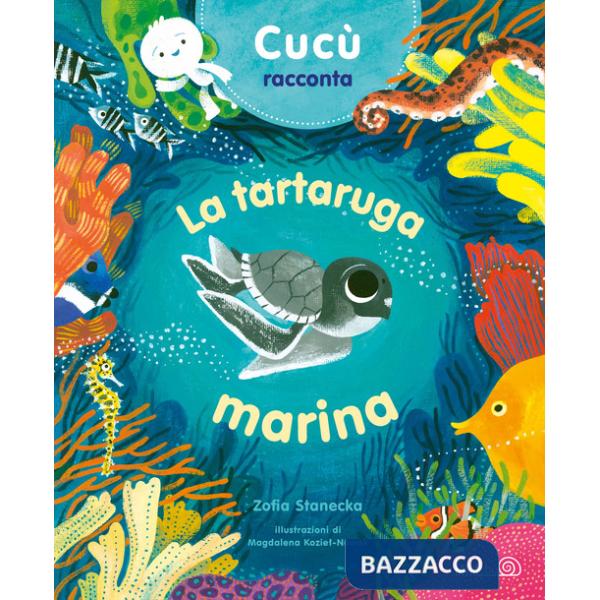 Cucù racconta. La tartaruga marina. Ediz. a colori