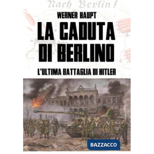 Caduta di Berlino. L'ultima battaglia di Hitler (La)