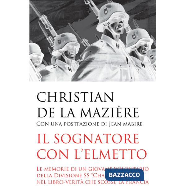 Sognatore con l'elmetto. Le memorie di un giovane volontario della Divisione SS «Charlemagne» nel libro-verità che scosse la Fra