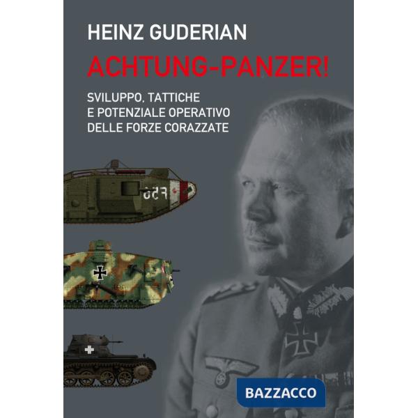 Achtung-panzer! Sviluppo, tattiche e potenziale operativo delle forze corazzate