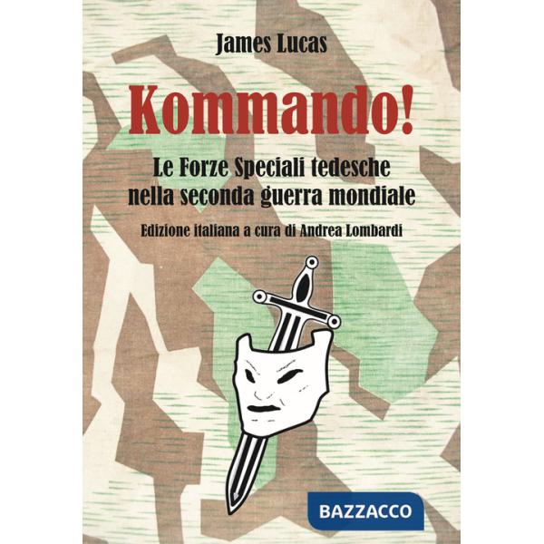 Kommando! Le Forze Speciali tedesche nella Seconda guerra mondiale. Ediz. illustrata