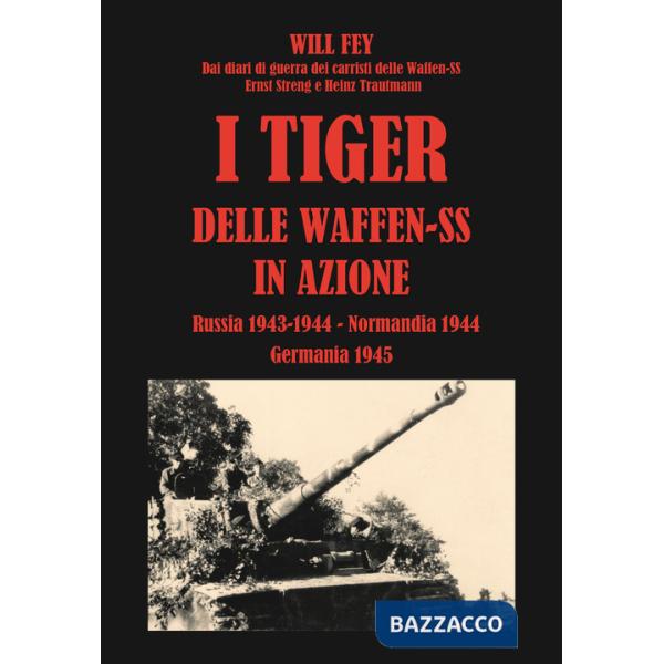 Tiger delle waffen-SS in azione. Dai diari di guerra dei carristi delle Waffen-SS Ernst Streng e Heinz Trautmann. Russia 1943-No