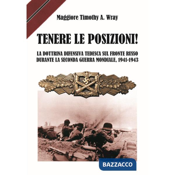 Tenere le posizioni! La dottrina difensiva tedesca sul fronte russo durante la seconda guerra mondiale, 1941-1943