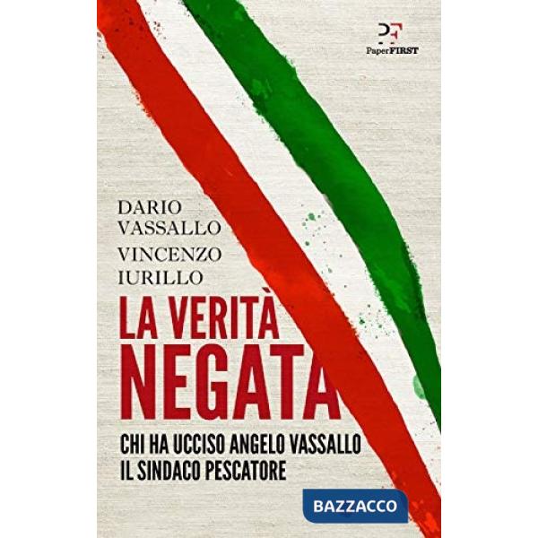 Verità negata. Chi ha ucciso Angelo Vassallo il sindaco pescatore (La)