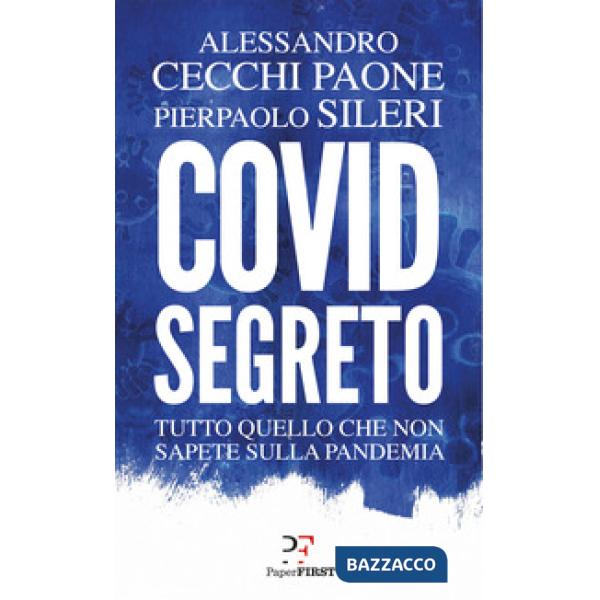 Covid segreto. Tutto quello che non sapete sulla pandemia