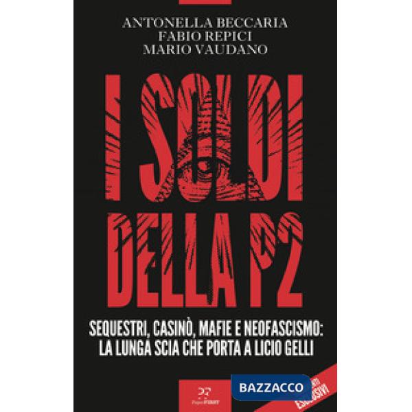 Soldi della P2. Sequestri, casinò, mafie e neofascismo: la lunga scia che porta a Licio Gelli (I)