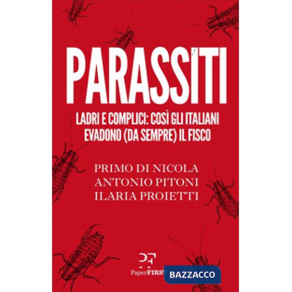 Parassiti. Ladri e complici: così gli italiani evadono (da sempre) il fisco