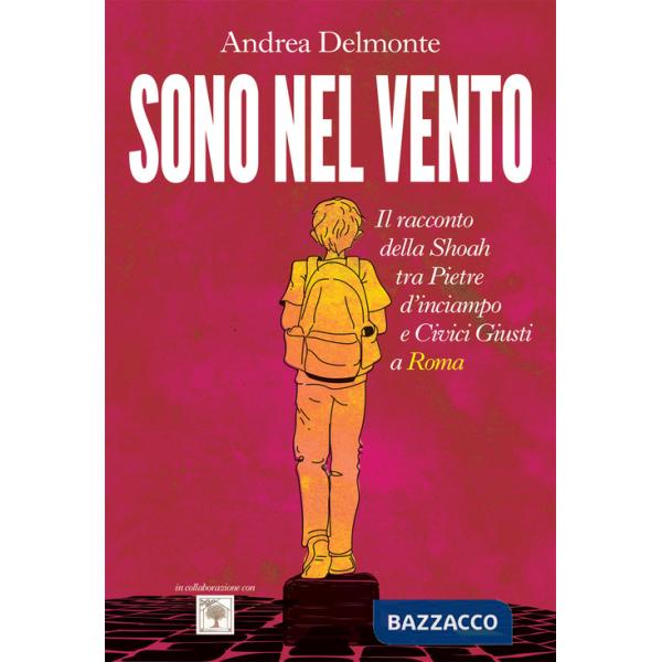 Sono nel vento. Il racconto della Shoah tra pietre d'inciampo e civici giusti a Roma