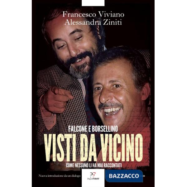 Visti da vicino. Falcone e Borsellino come nessuno li ha mai raccontati