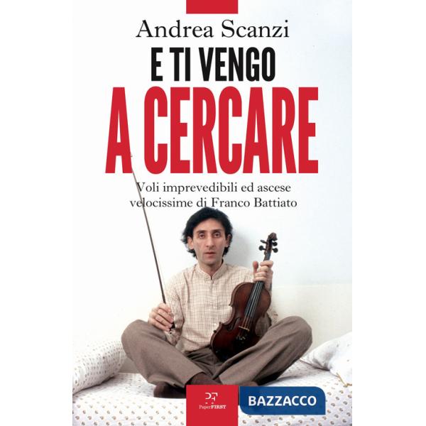 E ti vengo a cercare. Voli imprevedibili ed ascese velocissime di Franco Battiato