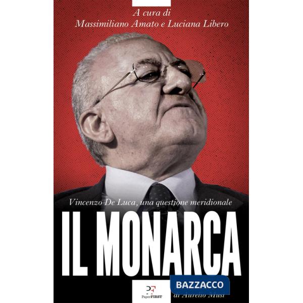 Monarca. Vincenzo De Luca, una questione meridionale (Il)