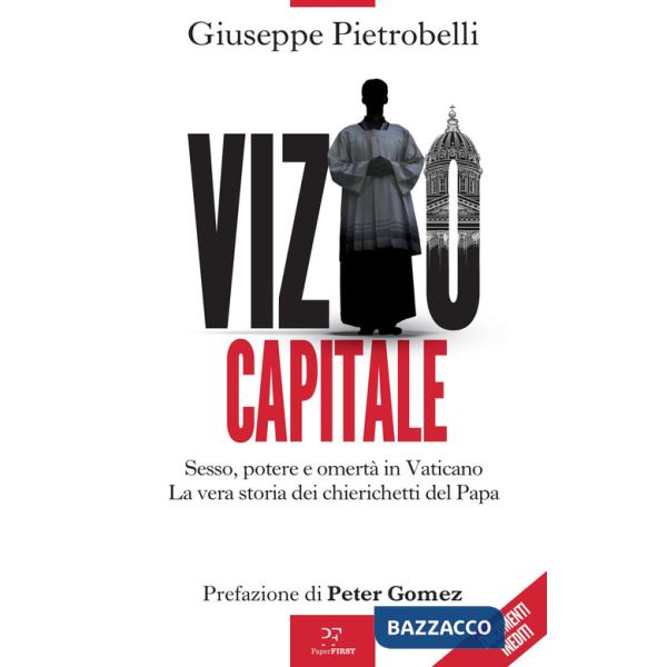 Vizio capitale. Sesso, potere e omertà in Vaticano. La vera storia dei chierichetti del papa
