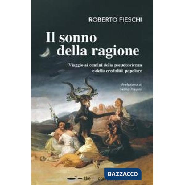 Sonno della ragione. Viaggio ai confini della pseudoscienza e della credulità popolare (Il)