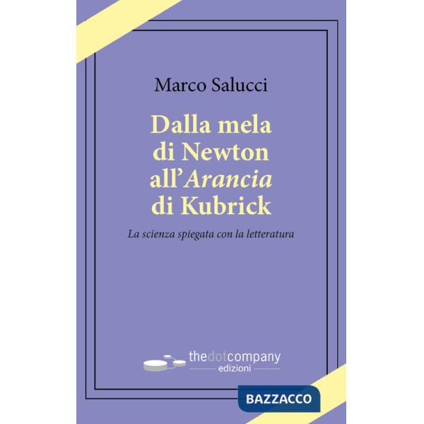 Dalla mela di Newton all'Arancia di Kubrick. La scienza spiegata con la letteratura