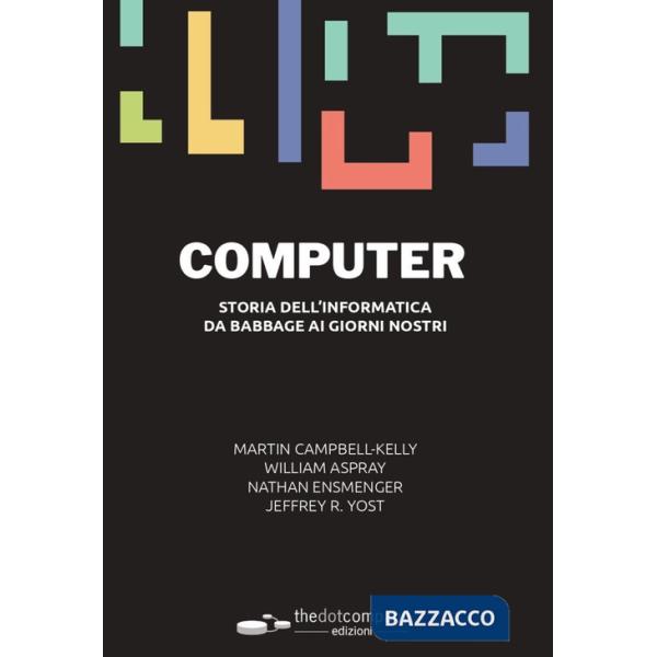 Computer. Storia dell'informatica da Babbage ai giorni nostri