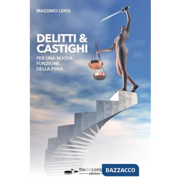 Delitti & castighi. Per una nuova funzione della pena
