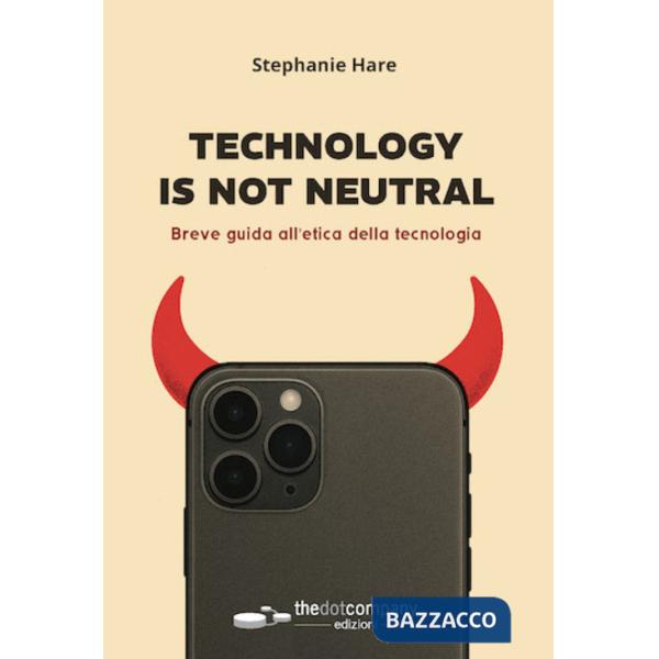 Technology is not neutral. Breve guida all'etica della tecnologia